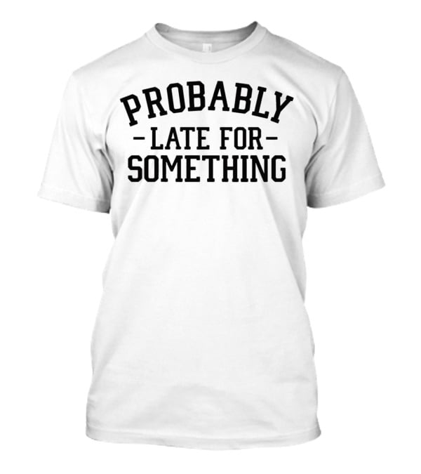 Probably Late For Something Graphic Top T-Shirt