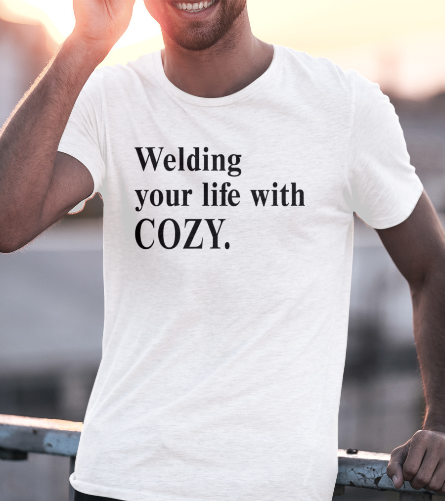 Welding Your Life With Cozy T-Shirt