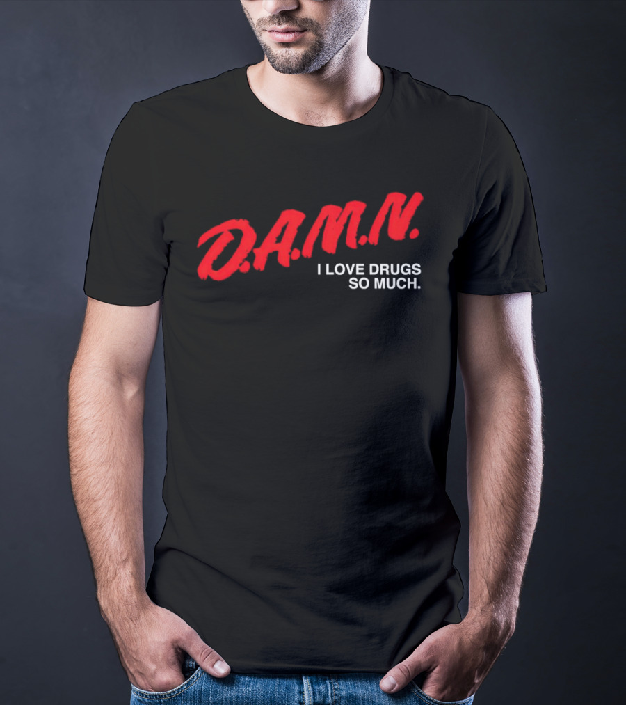 D.A.M.N. I Love Drugs So Much T-Shirt