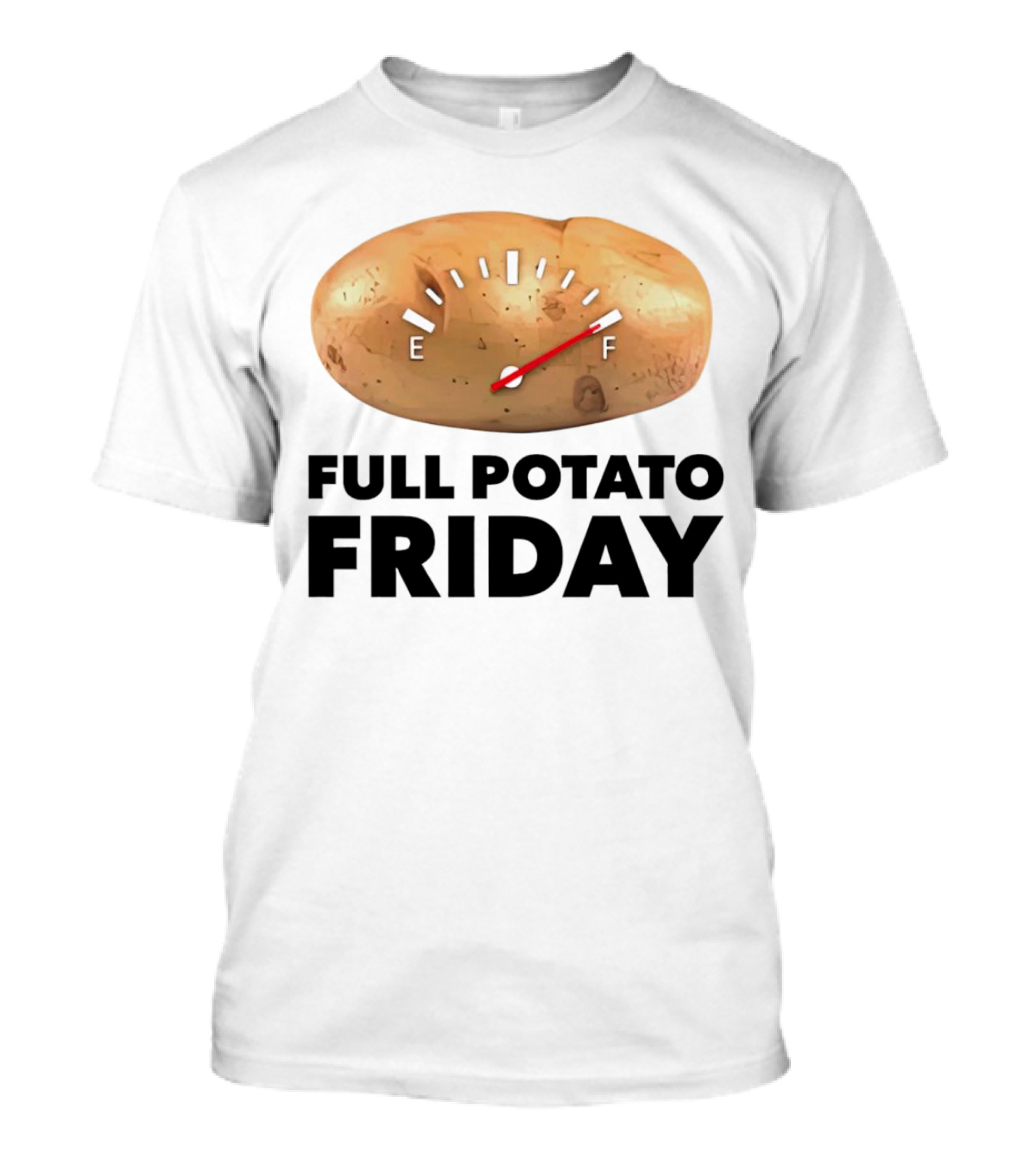 FULL POTATO FRIDAY GAUGE FILLED TO FULL T-Shirt