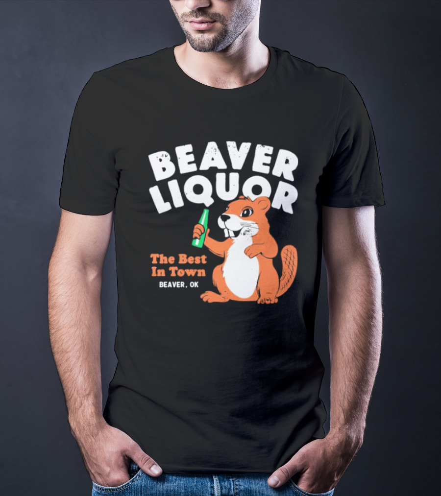 Beaver Liquor The Best In Town Beaver OK T-Shirt