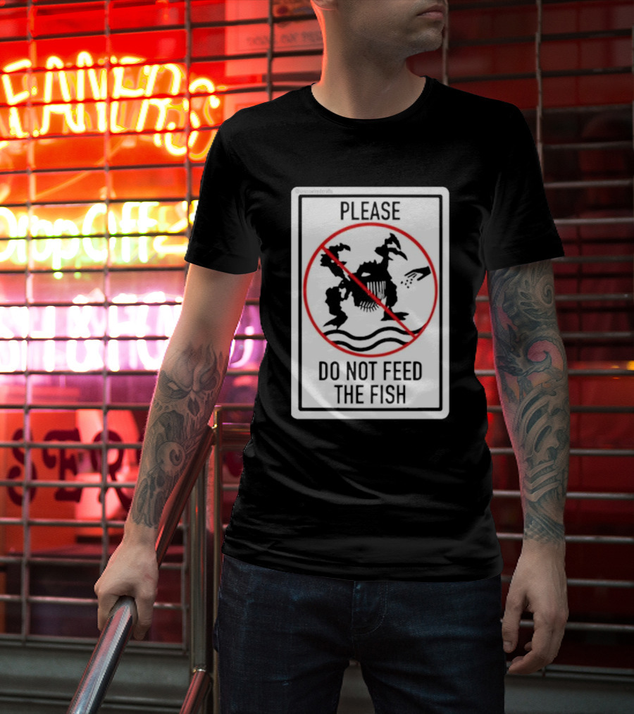 Danejudidench Please Do Not Feed The Fish Warning Sign T-Shirt