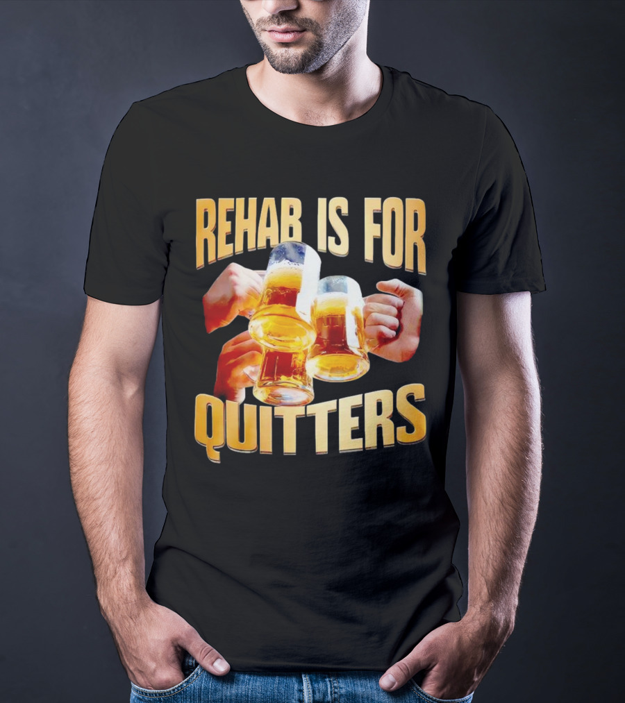 Rehab Is For Quitters Beer Mugs Cheers T-Shirt