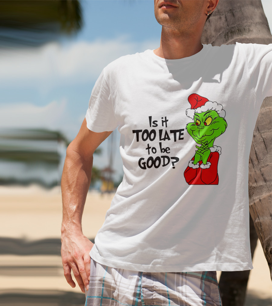 Is It Too Late To Be Good Grinch Red Hat Green Face Black Outline T-Shirt