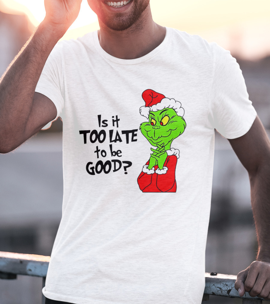 Is It Too Late To Be Good Grinch Red Hat Green Face Black Outline T-Shirt