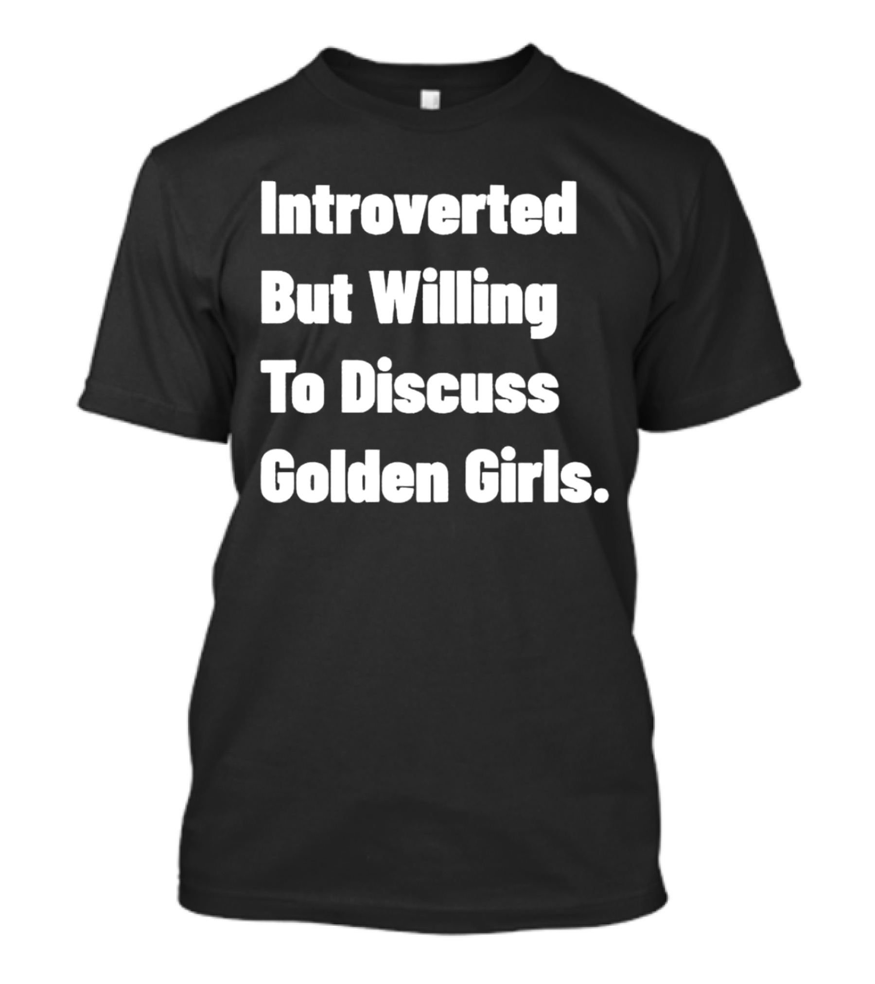 Introverted But Willing To Discuss Golden Girls Enthusiast T-Shirt