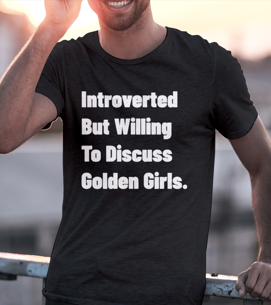 Introverted But Willing To Discuss Golden Girls Enthusiast T-Shirt