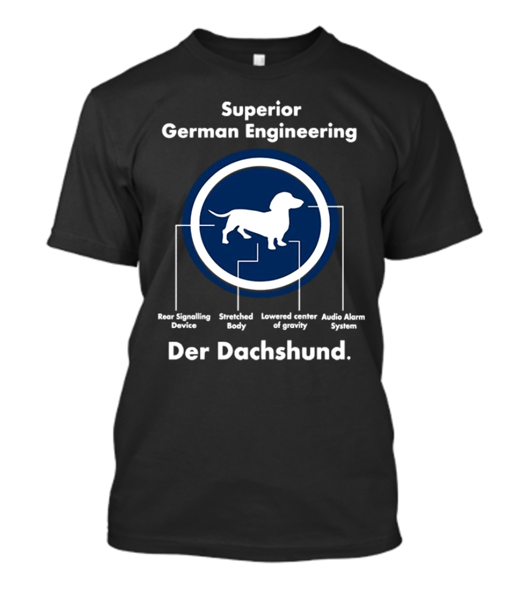 Superior German Engineering Der Dachshund Rear Signalling Device Stretched Body Lowered Center Of Gravity Audio Alarm System T-Shirt