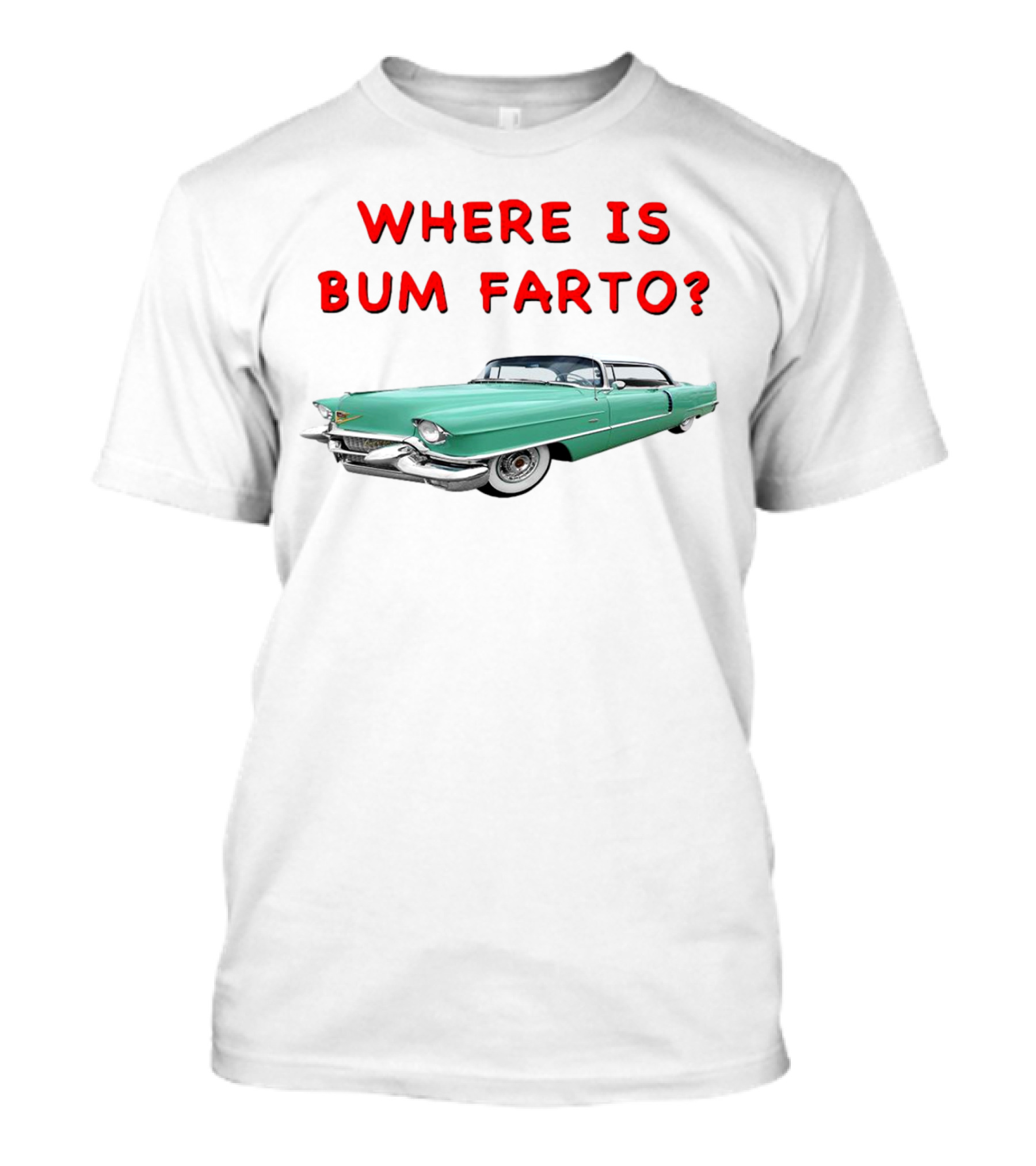 WHERE IS BUM FARTO VINTAGE CAR MYSTERY T-Shirt