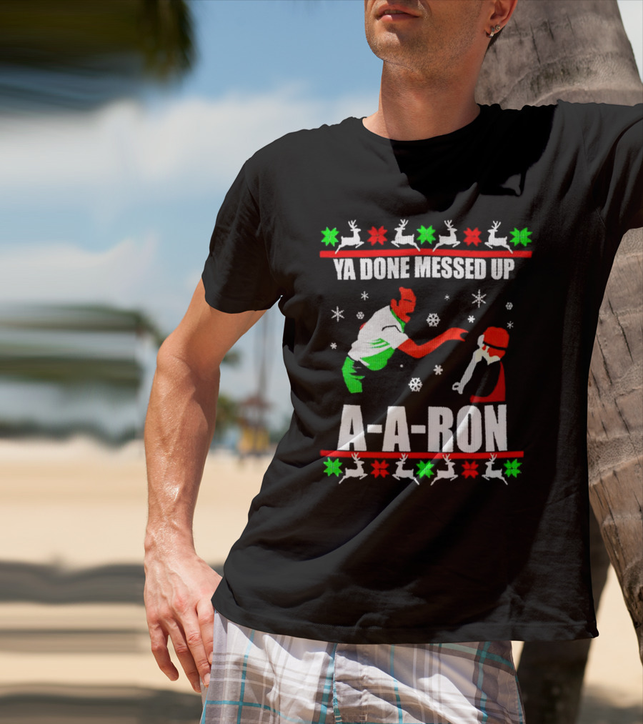 Ya Done Messed Up A-A-Ron Christmas Ugly Sweater Reindeer Snowflakes T-Shirt