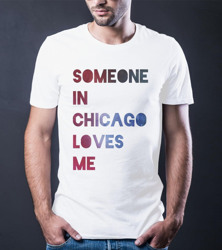 SOMEONE IN CHICAGO LOVES ME T-Shirt