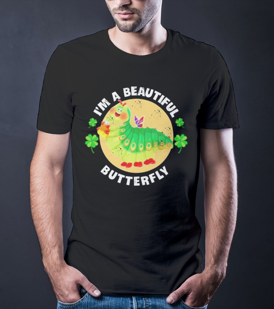 I’m A Beautiful Butterfly Green Caterpillar With Shamrocks T-Shirt