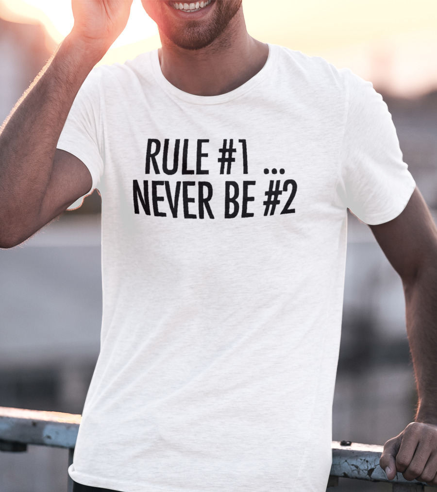 Rule #1 Never Be #2 T-Shirt