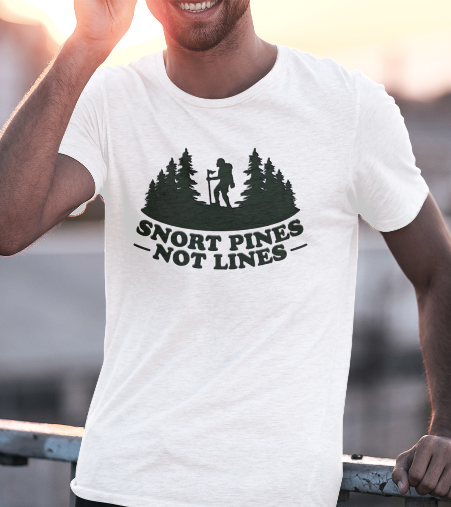 Snort Pines Not Lines Hiking Adventure Forest T-Shirt