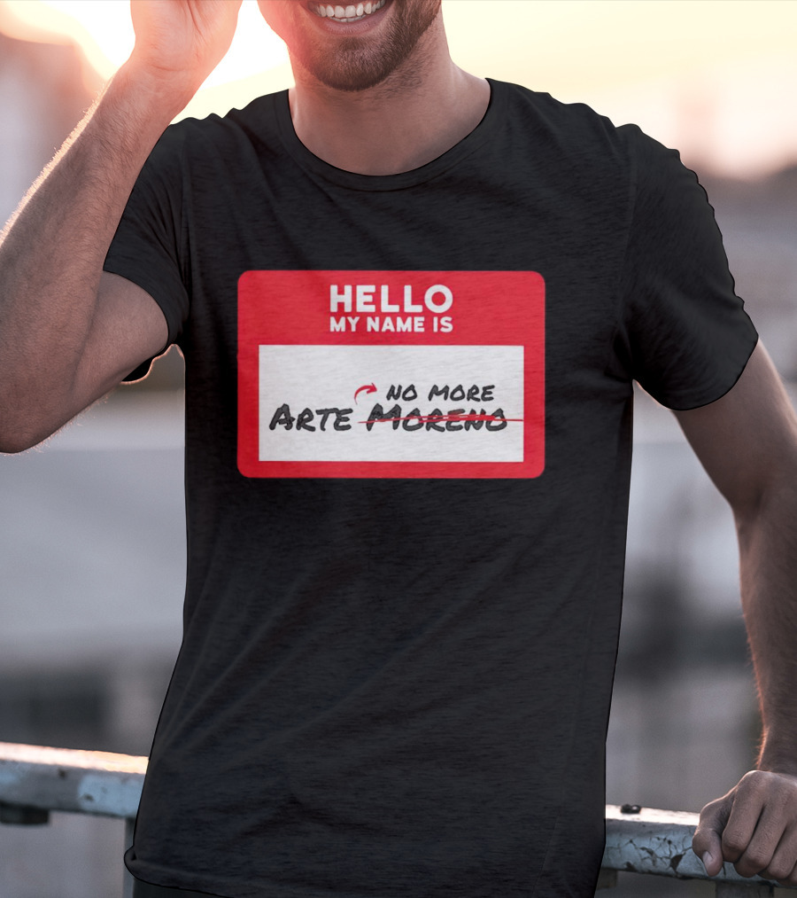 Hello My Name Is No More Arte Moreno T-Shirt