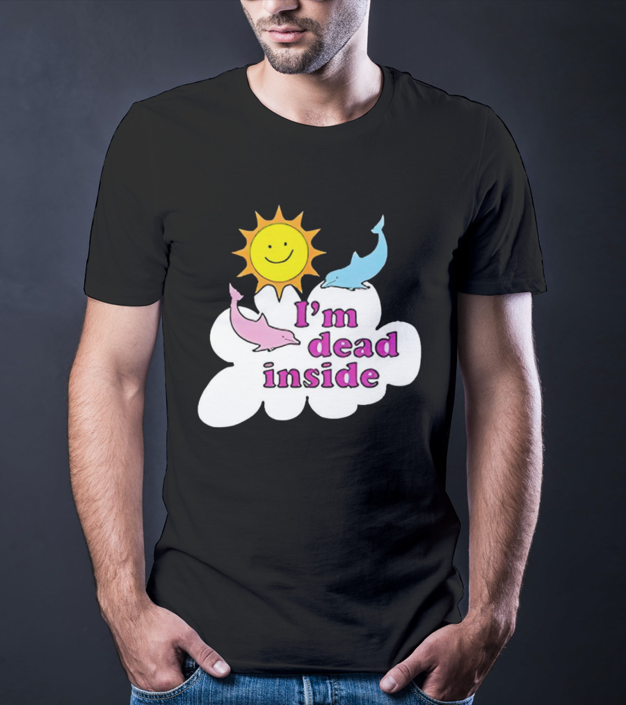I’m Dead Inside With Happy Sunshine And Dolphins In Cloud T-Shirt