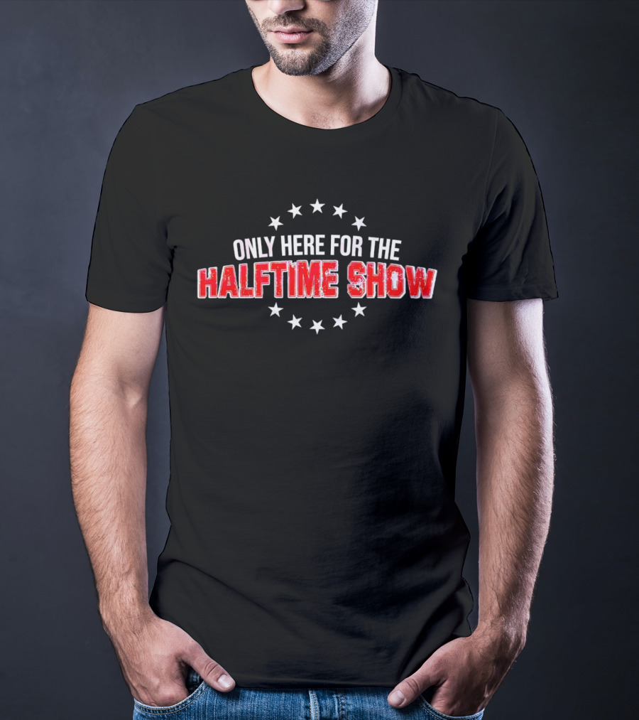 Only Here For The Halftime Show Stars T-Shirt