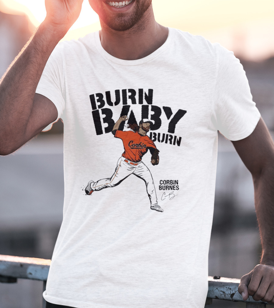 Burn Baby Burn Corbin Burnes Baltimore Orioles Baseball T-Shirt