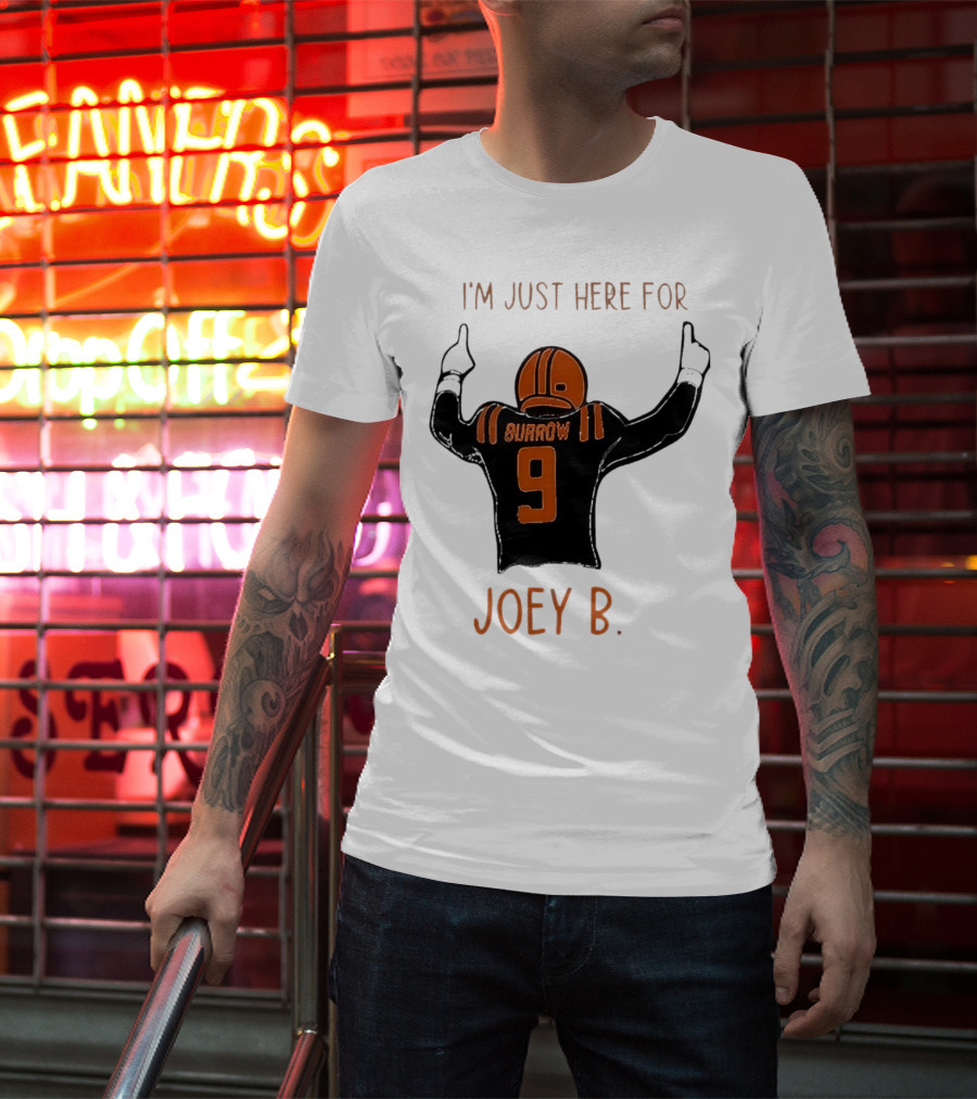 I'm Just Here For Joey B Burrow 9 Cincinnati Bengals T-Shirt