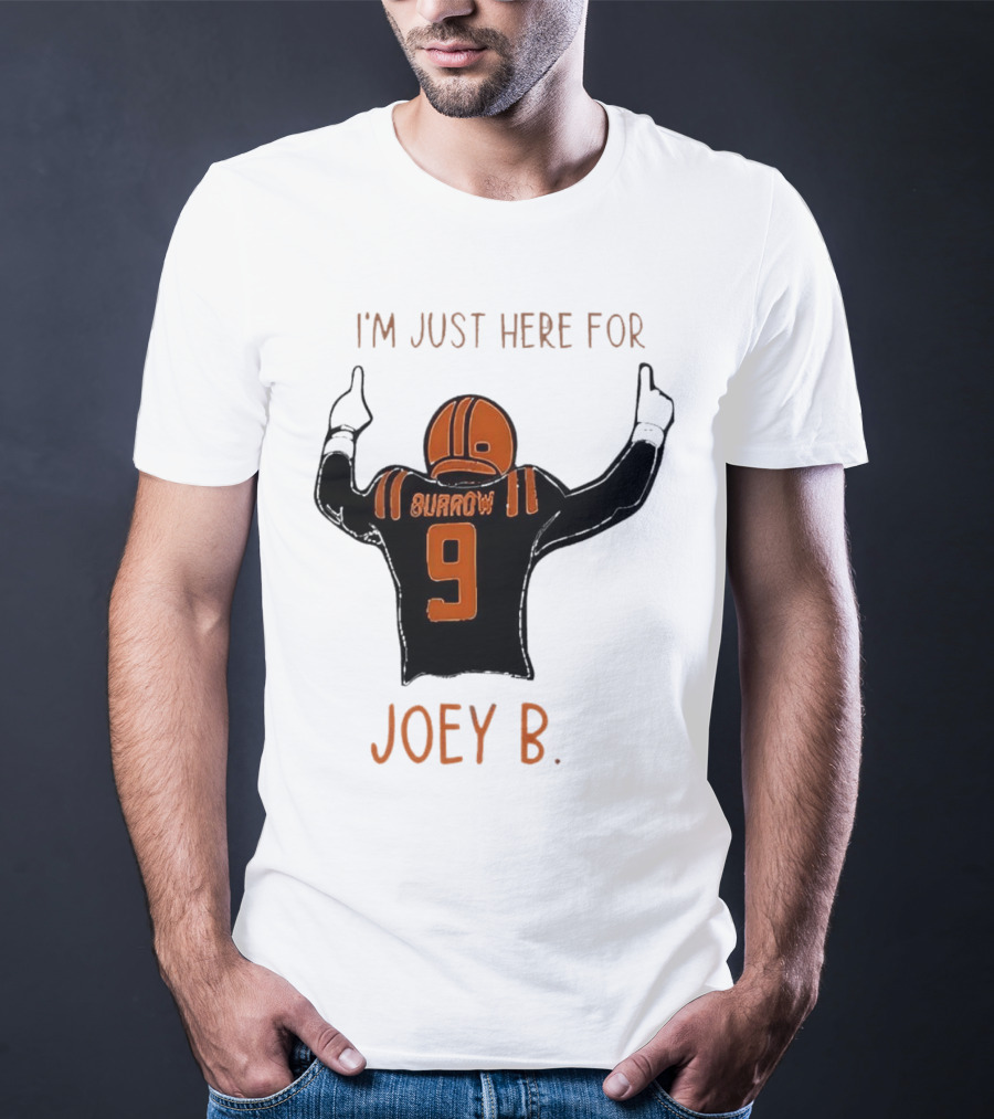I'm Just Here For Joey B Burrow 9 Cincinnati Bengals T-Shirt