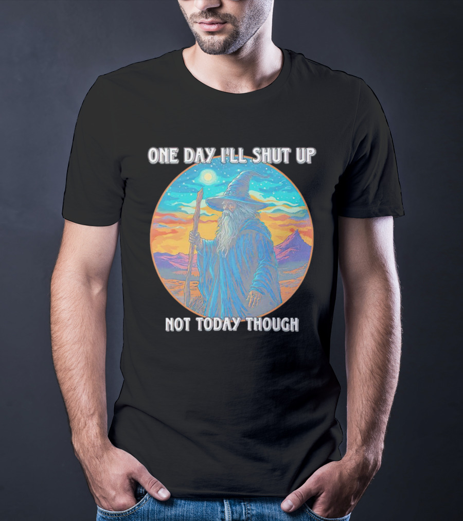 Wizard One Day I'll Shut Up Not Today Though Magic Wand Sunset T-Shirt