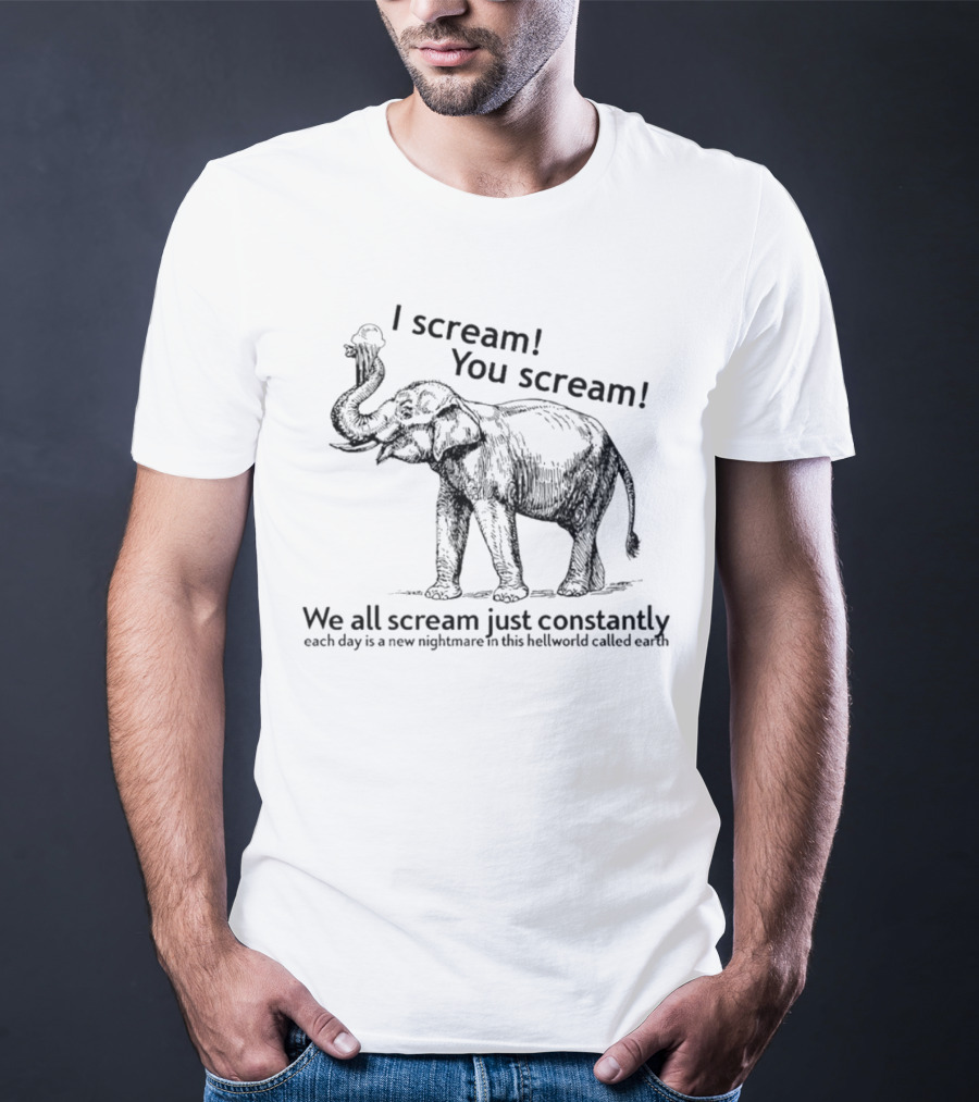 I Scream You Scream Elephant Nightmare Earth T-Shirt
