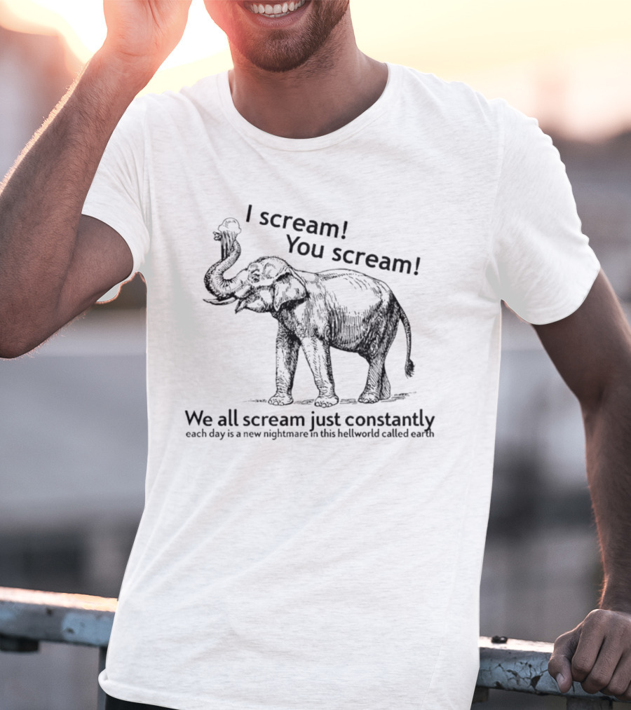 I Scream You Scream Elephant Nightmare Earth T-Shirt