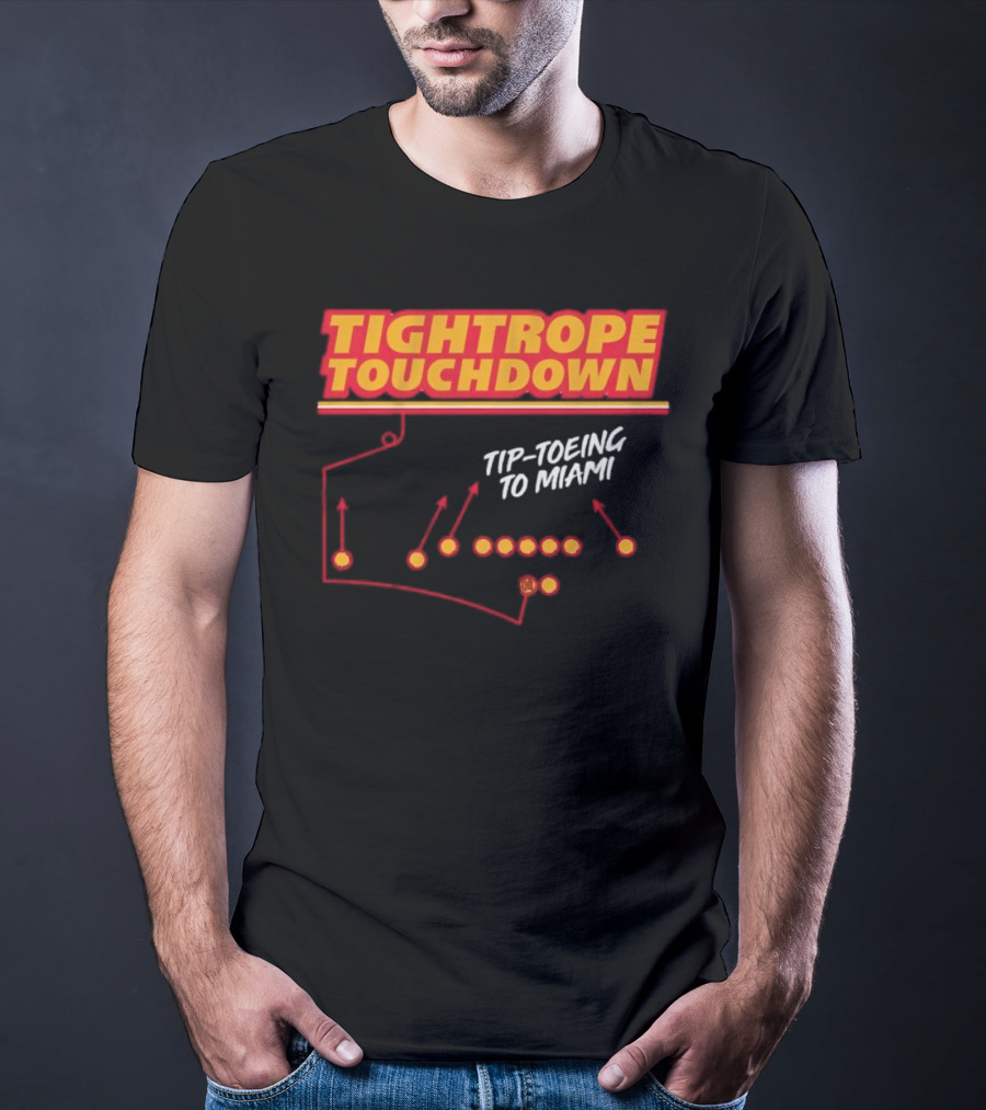 Kansas City Chiefs Tightrope Touchdown Tip-Toeing To Miami T-Shirt
