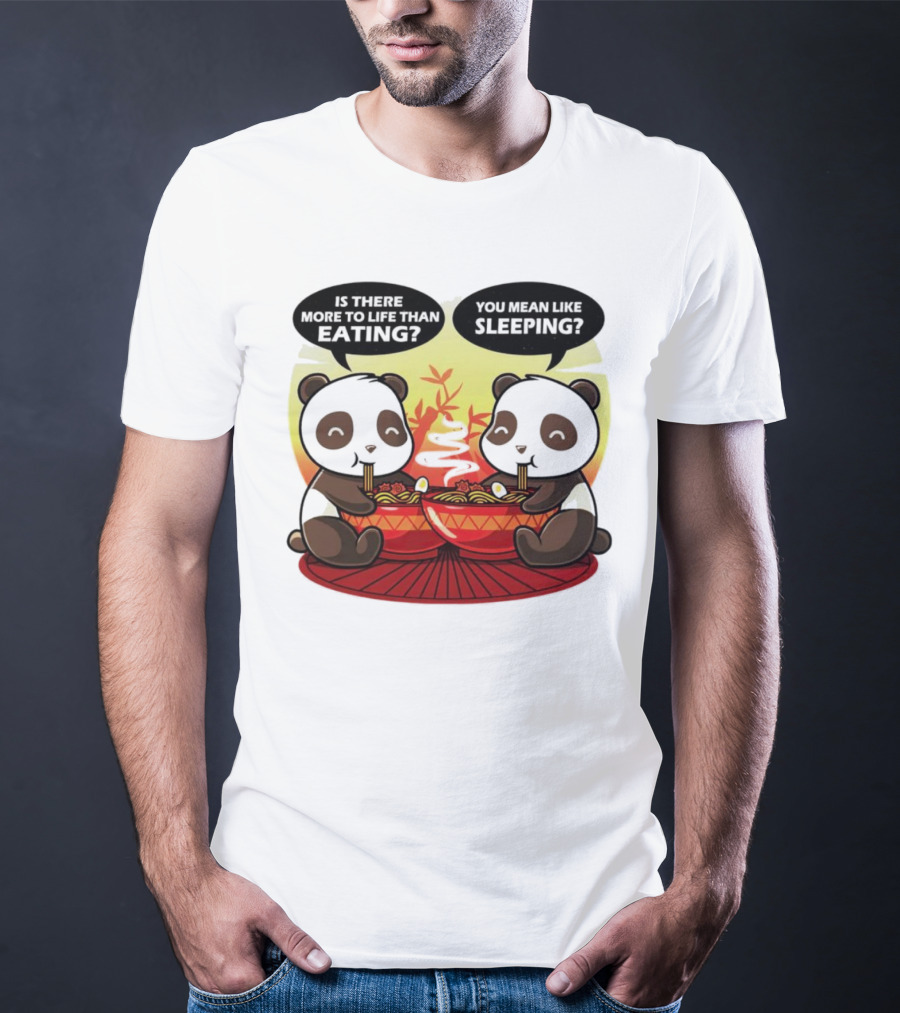 Panda’s Is There More To Life Than Eating You Mean Like Sleeping Noodles Bamboo T-Shirt