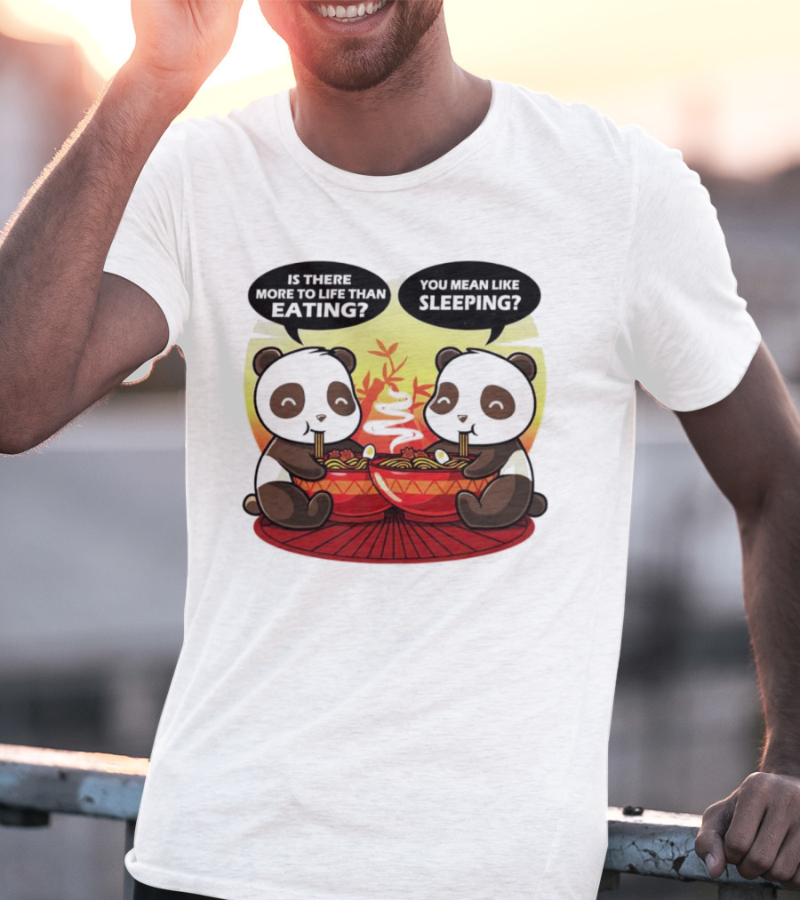 Panda’s Is There More To Life Than Eating You Mean Like Sleeping Noodles Bamboo T-Shirt