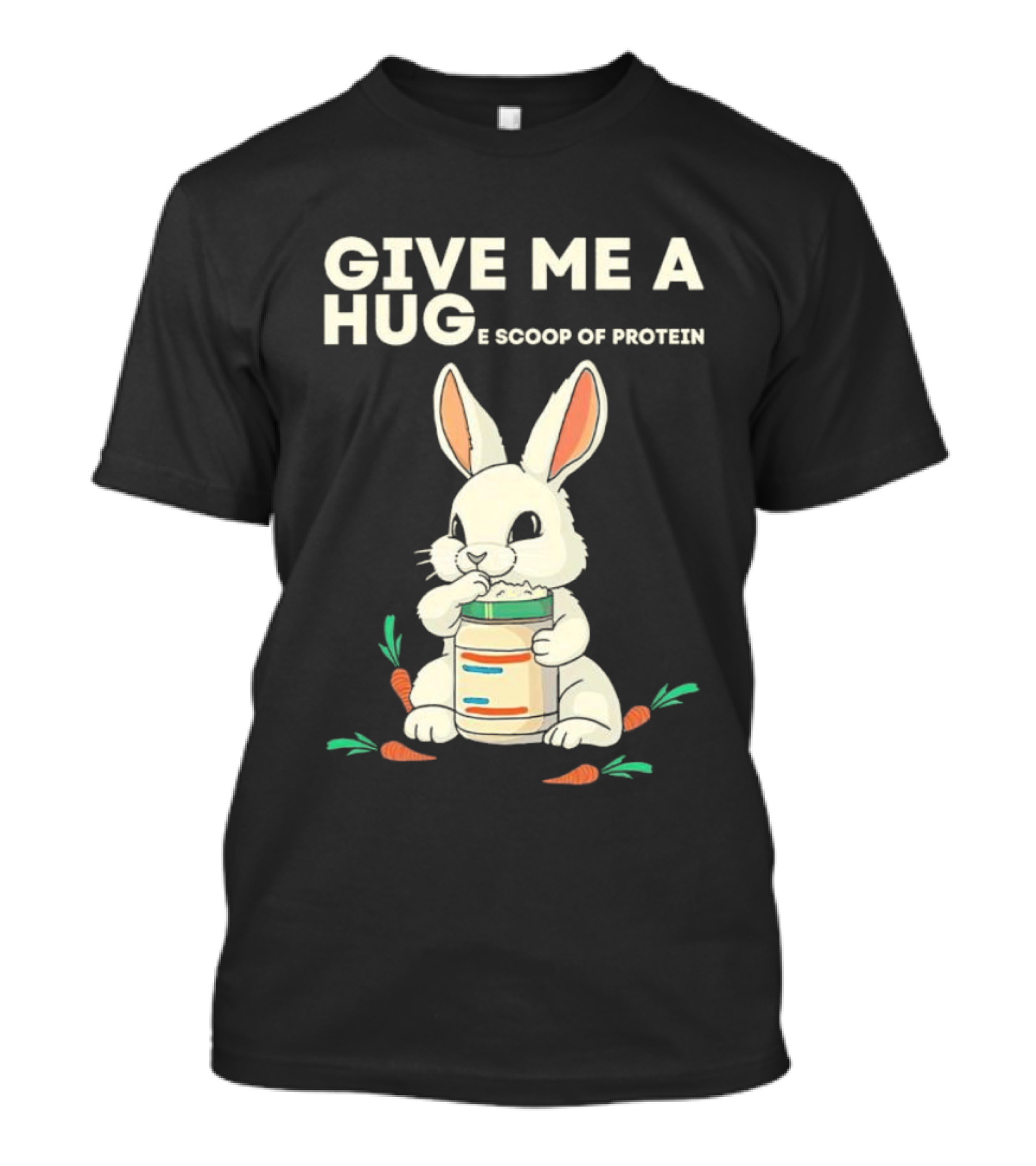 Give Me A Huge Scoop Of Protein Rabbit Carrots T-Shirt