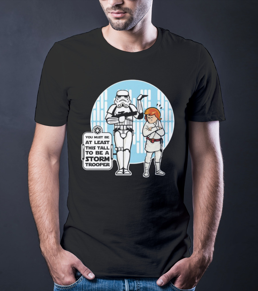 Star Wars You Must Be At Least This Tall To Be A Storm Trooper Sign With Luke Skywalker T-Shirt