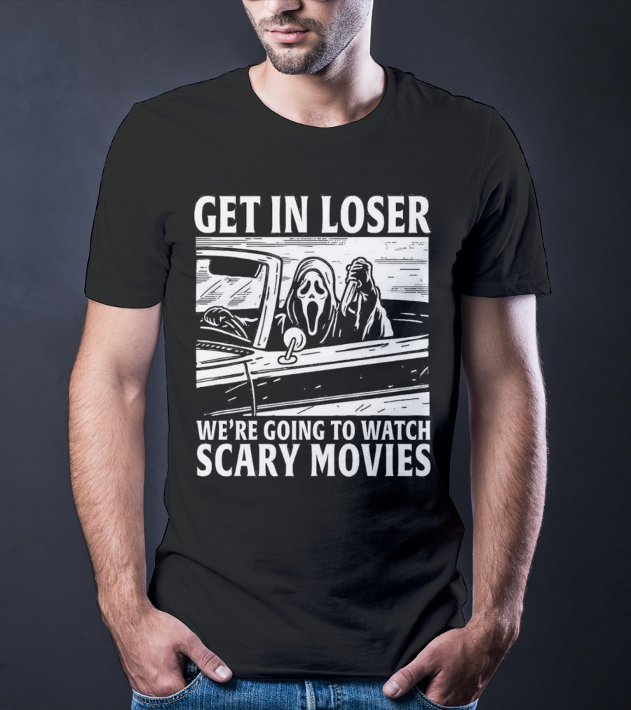 GET IN LOSER WE'RE GOING TO WATCH SCARY MOVIES GHOSTFACE SPOOF IN CAR IMAGE T-Shirt