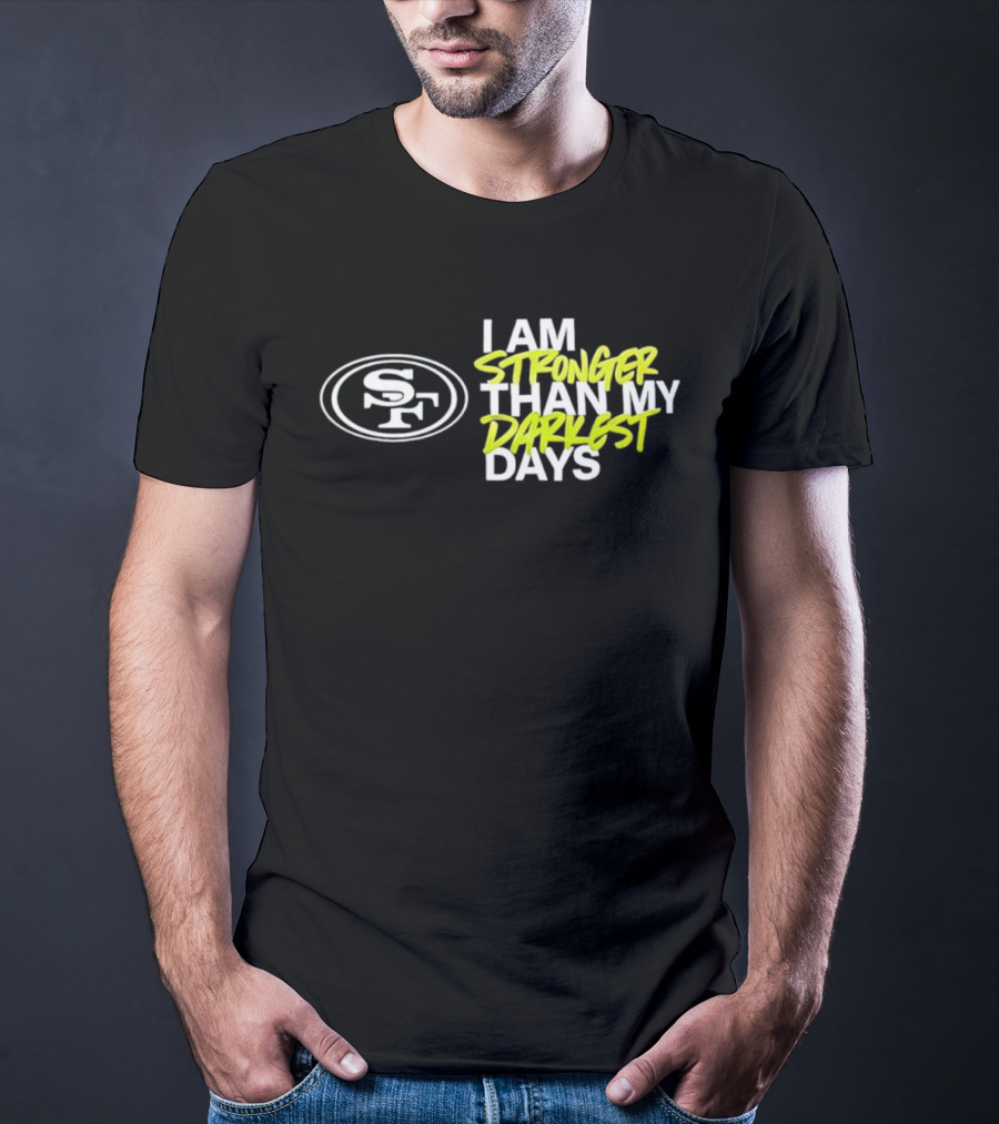 San Francisco 49ers SF Logo I Am Stronger Than My Darkest Days T-Shirt