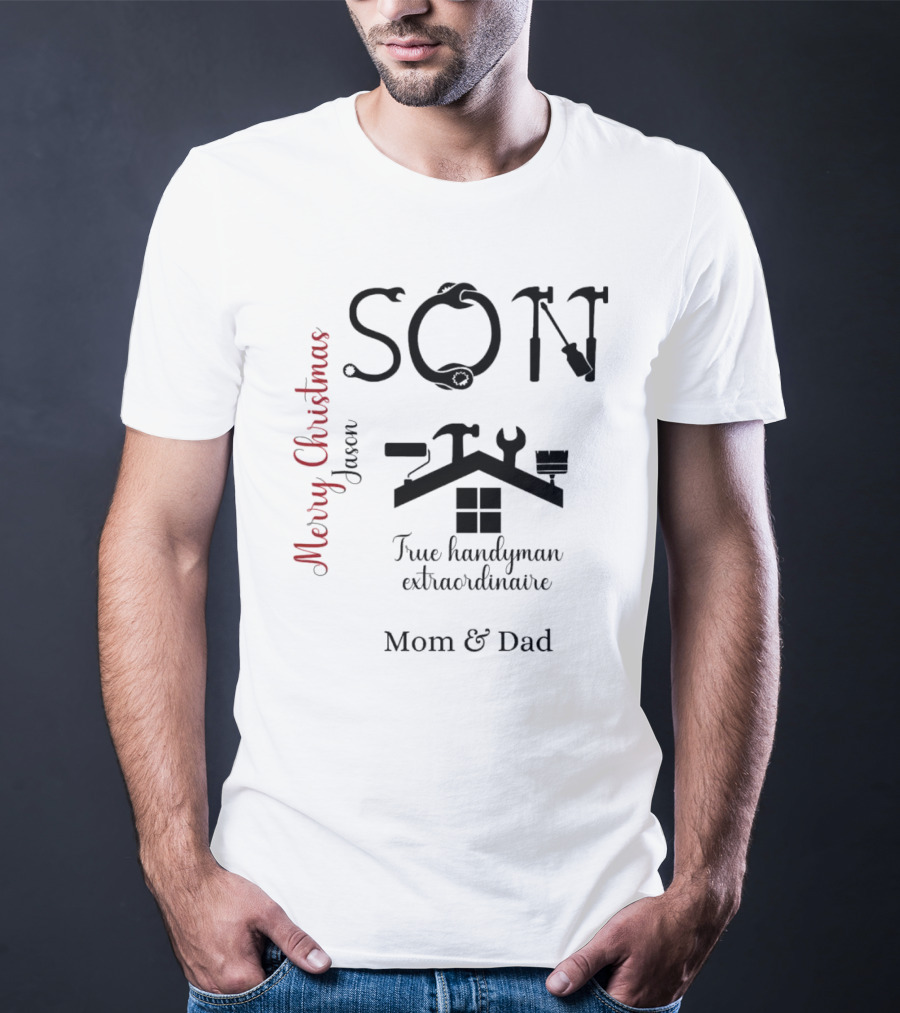 Son True Handyman Extraordinaire Merry Christmas Jason From Mom And Dad T-Shirt