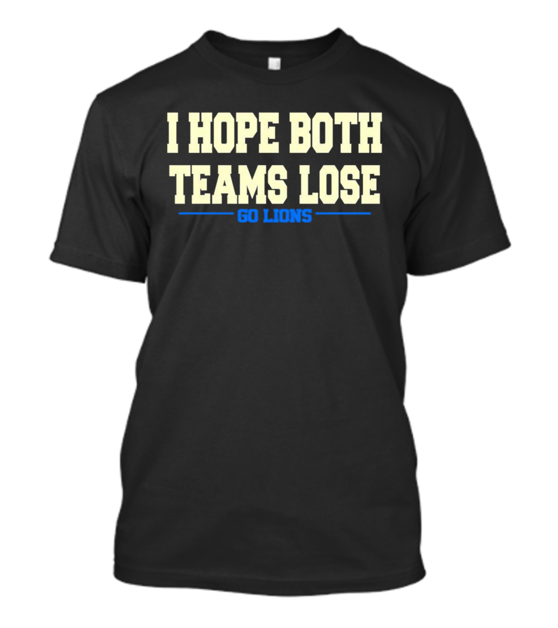 I Hope Both Teams Lose Go Lions Bold Humorous Rivalry T-Shirt