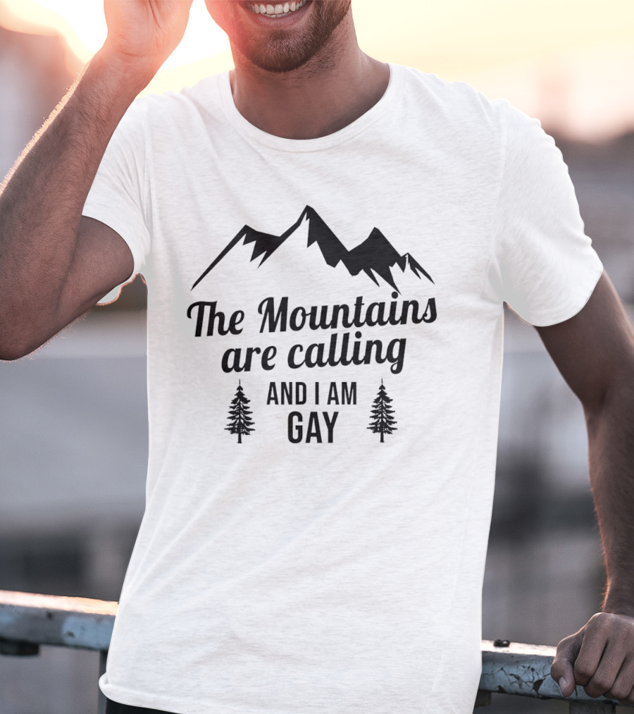The Mountains Are Calling And I Am Gay T-Shirt
