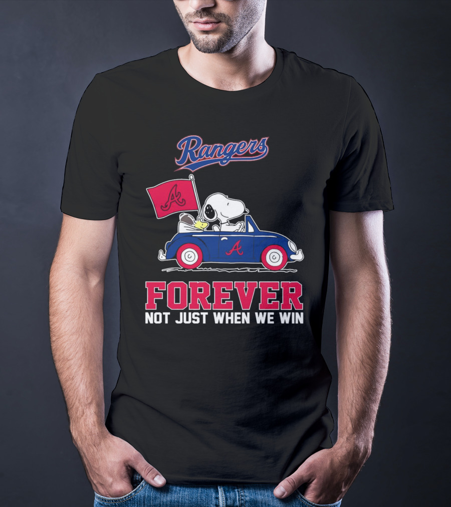 Rangers Snoopy Atlanta Braves Forever Not Just When We Win T-Shirt
