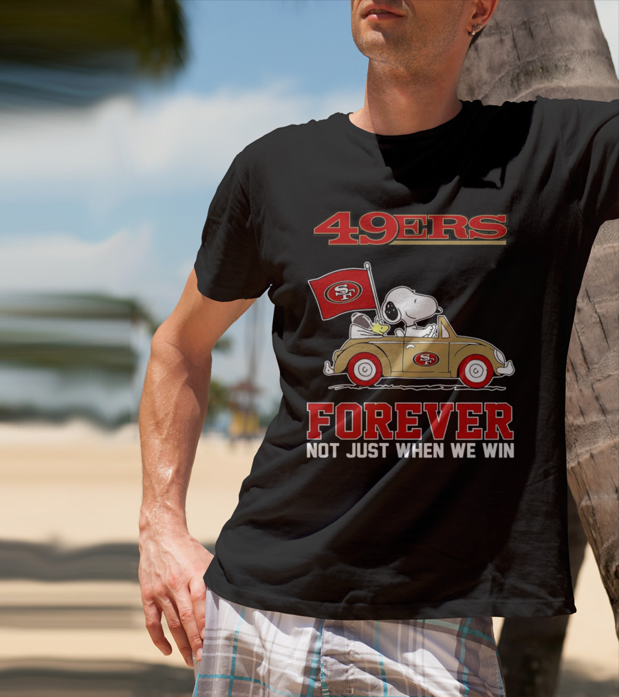 Snoopy San Francisco 49ers Forever Not Just When We Win Peanuts Football Fan Loyalty T-Shirt