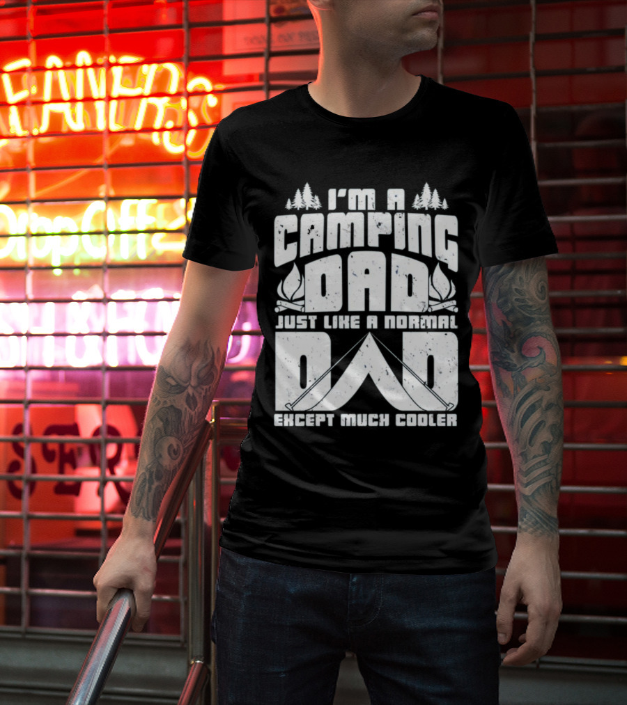 I’m A Camping Dad Just Like A Normal Dad Except Much Cooler With Campfire And Trees T-Shirt