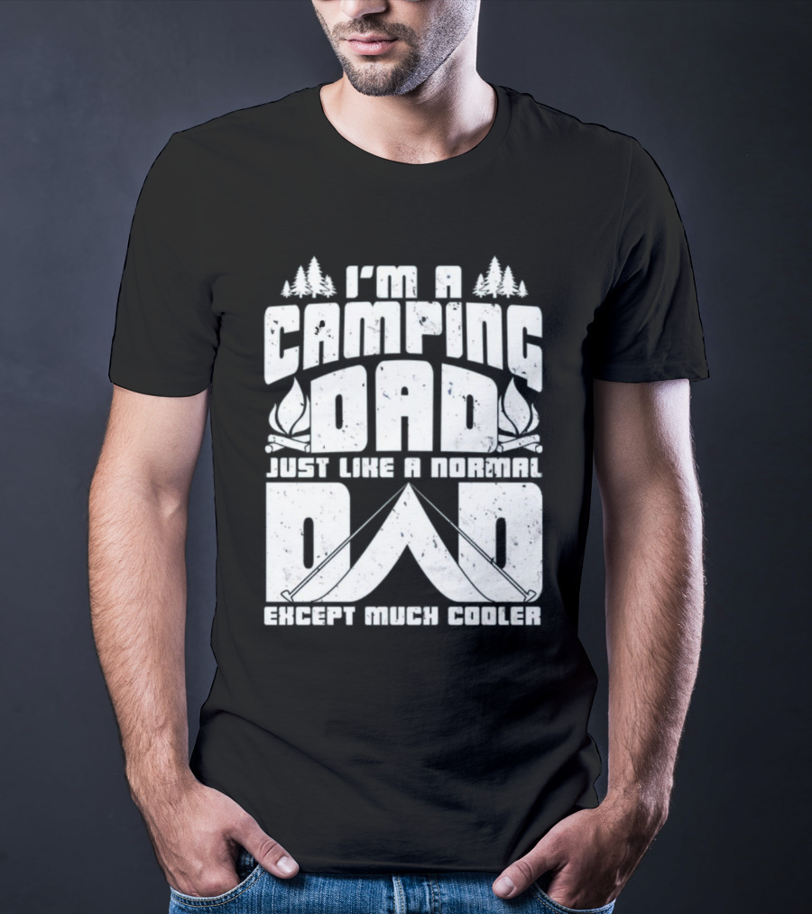 I’m A Camping Dad Just Like A Normal Dad Except Much Cooler With Campfire And Trees T-Shirt