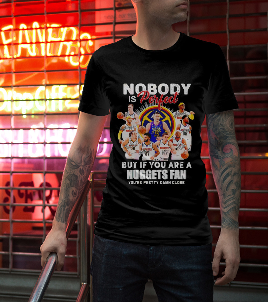 Nuggets Fan Perfection Nobody Is Perfect Basketball Team Legends T-Shirt