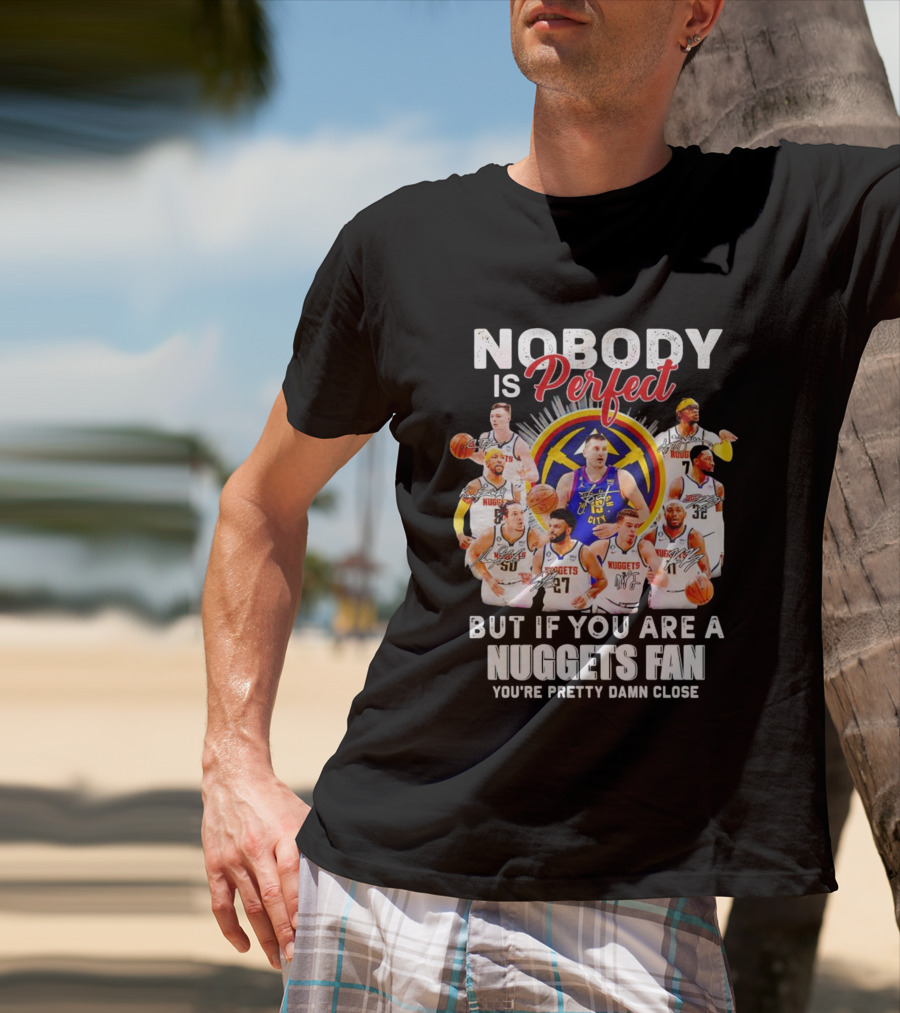 Nuggets Fan Perfection Nobody Is Perfect Basketball Team Legends T-Shirt