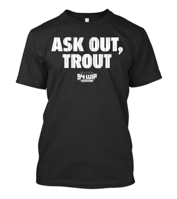 Ask Out Trout 94 WIP Sports Radio T-Shirt