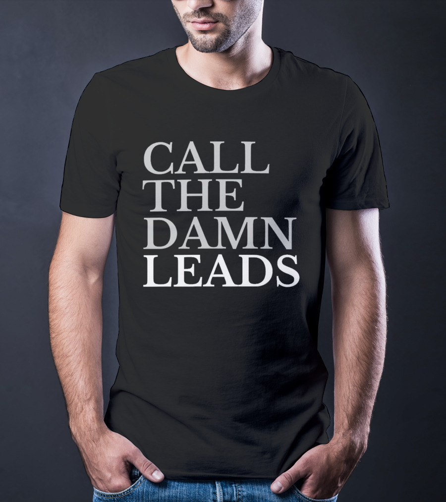 Call The Damn Leads T-Shirt