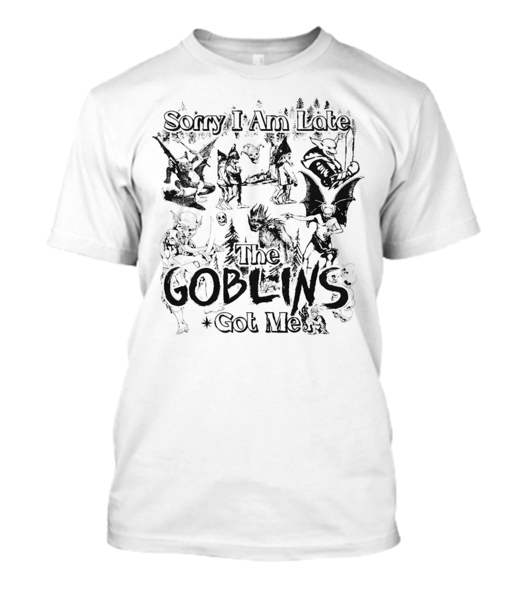 Sorry I Am Late The Goblins Got Me Forest Creatures And Fantasy Scene T-Shirt