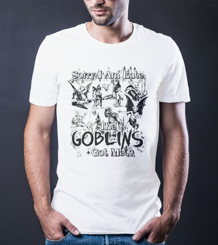 Sorry I Am Late The Goblins Got Me Forest Creatures And Fantasy Scene T-Shirt