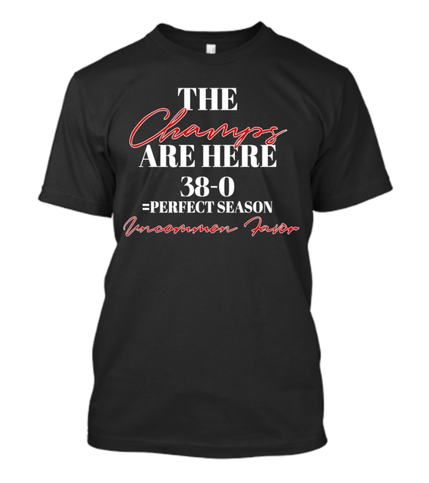 The Champs Are Here 38-0 Perfect Season Uncommon Favor T-Shirt