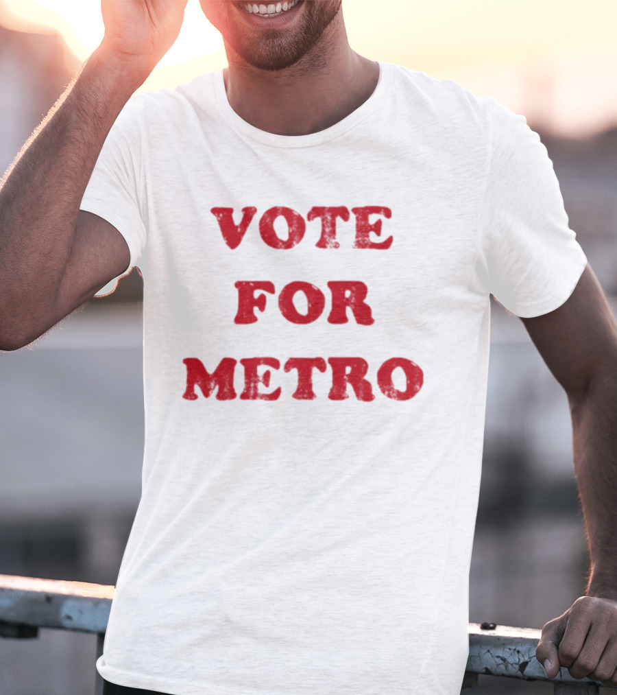 VOTE FOR METRO T-Shirt