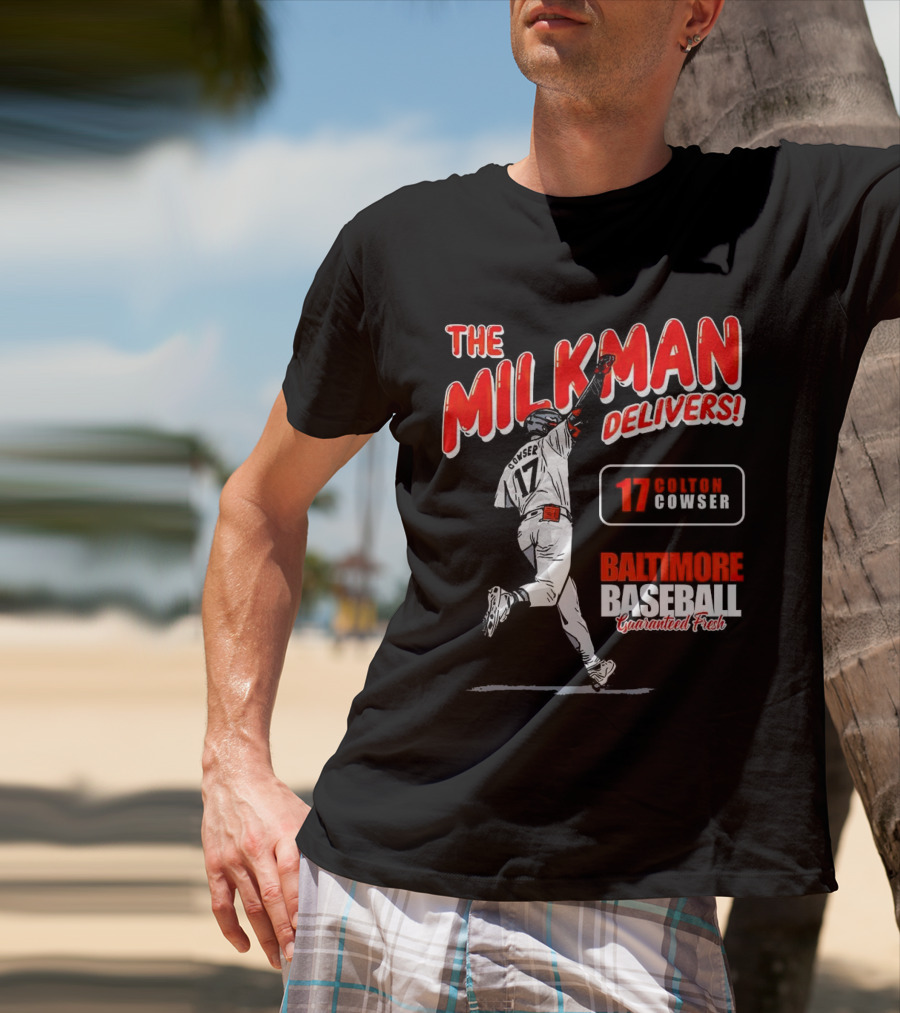 The Milkman Delivers Colton Cowser 17 Baltimore Baseball Guaranteed Fresh T-Shirt